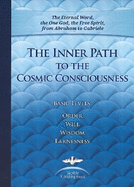 The Inner Path to the Cosmic Consciousness: Basic Levels: Order, Will, Wisdom, Earnestness