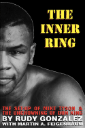 The Inner Ring: The Set-Up of Mike Tyson and the Uncrowning of Don King - Gonzalez, Rudy, and Feigenbaum, Martin A