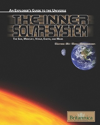 The Inner Solar System: The Sun, Mercury, Venus, Earth, and Mars - Gregersen, Erik (Editor)