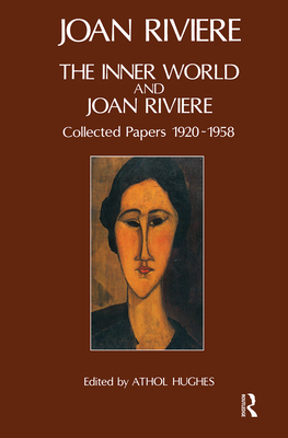 The Inner World and Joan Riviere: Collected Papers 1929 - 1958 - Riviere, Joan, and Hughes, Athol (Editor)