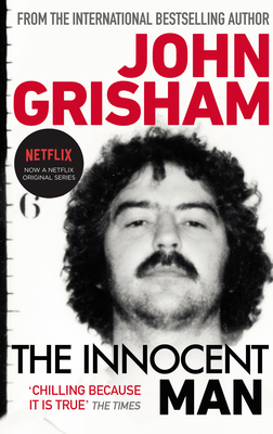 The Innocent Man: A gripping crime thriller from the Sunday Times bestselling author of mystery and suspense - Grisham, John