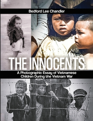 The Innocents: A Photographic Essay of Vietnamese Children During the Vietnam War - Lee Chandler, Bedford