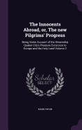 The Innocents Abroad, or, The new Pilgrims' Progress: Being Some Account of the Steamship Quaker City's Pleasure Excursion to Europe and the Holy Land Volume 2