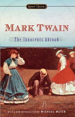 The Innocents Abroad - Twain, Mark, and Meyer, Michael (Introduction by), and Feidler, Leslie (Afterword by)