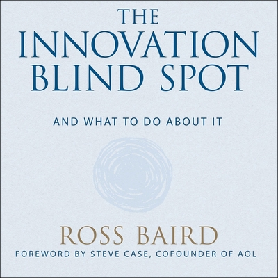 The Innovation Blind Spot: Why We Back the Wrong Ideas--And What to Do about It - Lawlor, Patrick Girard (Read by), and Case, Steve (Contributions by), and Baird, Ross