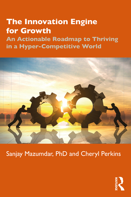 The Innovation Engine for Growth: An Actionable Roadmap to Thriving in a Hyper-Competitive World - Mazumdar, Sanjay, and Perkins, Cheryl