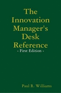 The Innovation Manager's Desk Reference - Williams, Paul