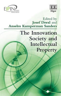 The Innovation Society and Intellectual Property - Drexl, Josef (Editor), and Kamperman Sanders, Anselm (Editor)