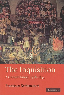The Inquisition: A Global History 1478-1834 - Bethencourt, Francisco, and Birrell, Jean (Translated by)