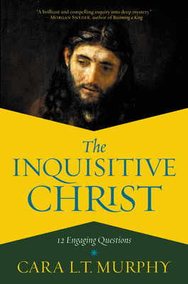 The Inquisitive Christ: 12 Engaging Questions - Murphy, Cara L T