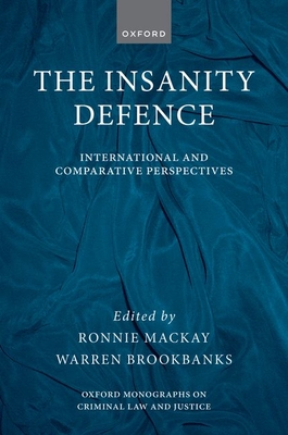 The Insanity Defence: International and Comparative Perspectives - Mackay, Ronnie (Editor), and Brookbanks, Warren (Editor)