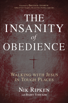 The Insanity of Obedience: Walking with Jesus in Tough Places - Ripken, Nik