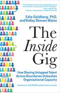 The Inside Gig: How Sharing Untapped Talent Across Boundaries Unleashes Organizational Capacity