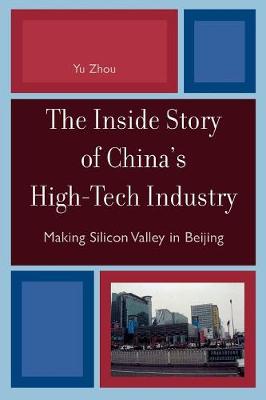 The Inside Story of China's High-Tech Industry: Making Silicon Valley in Beijing - Zhou, Yu