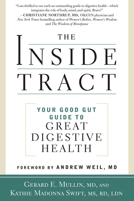 The Inside Tract: Your Good Gut Guide to Great Digestive Health - Mullin, Gerard E, and Swift, Kathie Madonna (Foreword by), and Weil, Andrew