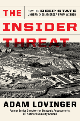 The Insider Threat: How the Deep State Undermines America from Within - Lovinger, Adam