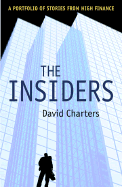 The Insiders: A Portfolio of Stories from High Finance - Charters, David