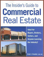 The Insider's Guide to Commercial Real Estate: Ideal for Buyers, Brokers, Sellers, and Anyone Learning the Industry!