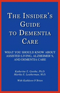 The Insider's Guide to Dementia Care: What You Should Know about Assisted Living, Alzheimer's, and Dementia Care