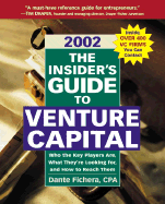 The Insider's Guide to Venture Capital, 2002: Who the Key Players Are, What They're Looking For, and How to Reach Them