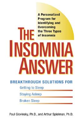 The Insomnia Answer: A Personalized Program for Identifying and Overcoming the Three Types of Insomnia - Glovinsky, Paul, Dr., and Speilman, Art