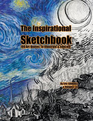 The Inspirational Sketchbook: 100Art Quotes To Illustrate & Educate - Lin, Dongkui (Contributions by), and Gibbons, Eric