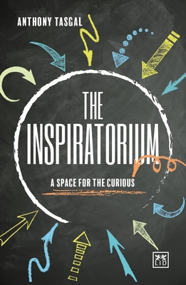 The Inspiratorium: A Space for the Curious - Tasgal, Anthony