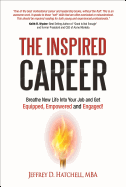 The Inspired Career: Breathe New Life Into Your Job and Get Equipped, Empowered and Engaged!