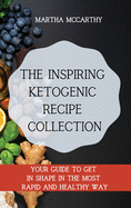 The inspiring Ketogenic Recipe Collection: Your guide to get in shape in the most rapid and healthy way