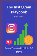 The Instagram Playbook: From Zero to Profit in 30 Days