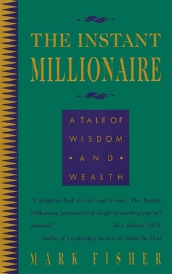 The Instant Millionaire: A Tale of Wisdom and Wealth - Fisher, Mark