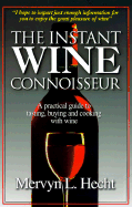 The Instant Wine Connoisseur: A Practical Guide to Tasting, Buying and Cooking with Wine - Hecht, Mervyn L