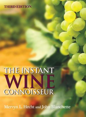 The Instant Wine Connoisseur: Third Edition - Hecht, Mervyn L, and Blanchette, John