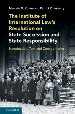 The Institute of International Law's Resolution on State Succession and State Responsibility - Kohen, Marcelo G, and Dumberry, Patrick