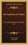 The Institutes of Vishnu: The Sacred Books of the East V7