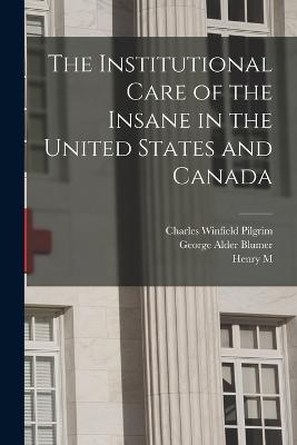 The Institutional Care of the Insane in the United States and Canada - Dewey, Richard, and Hurd, Henry M 1843-1927, and Drewry, William Francis