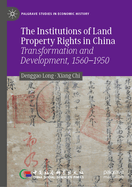 The Institutions of Land Property Rights in China: Transformation and Development, 1560-1950