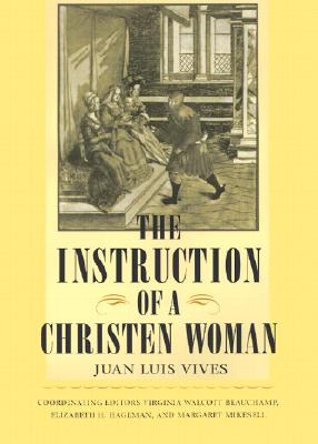 The Instruction of a Christian Woman - Vives, Juan Luis