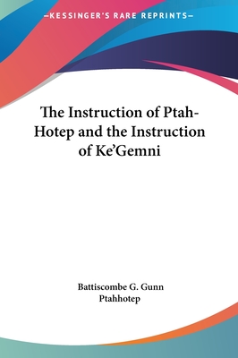 The Instruction of Ptah-Hotep and the Instruction of Ke'Gemni - Gunn, Battiscombe G, and Ptahhotep