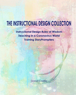 The Instructional Design Collection: Instructional Design Rules of Wisdom, Teaching in a Coronavirus World, Training StoryPrompters