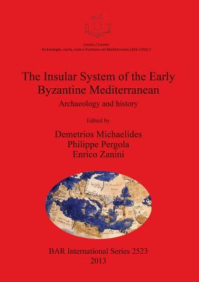 The Insular System of the Early Byzantine Mediterranean: Archaeology and history - Michaelides, Demetrios (Editor), and Pergola, Philippe (Editor), and Zanini, Enrico (Editor)