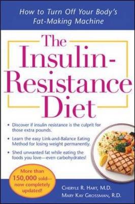 The Insulin-Resistance Diet--Revised and Updated: How to Turn Off Your Body's Fat-Making Machine - Hart, Cheryle R, and Grossman, Mary Kay