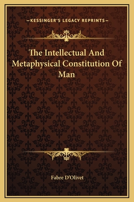 The Intellectual and Metaphysical Constitution of Man - D'Olivet, Fabre