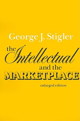 The Intellectual and the Marketplace - Stigler, George J