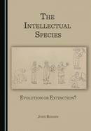 The Intellectual Species: Evolution or Extinction?