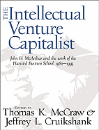 The Intellectual Venture Capitalist - McCraw, Thomas K (Editor), and Cruikshank, Jeffrey L (Editor)