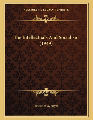 The Intellectuals and Socialism (1949) - Hayek, Friedrich A