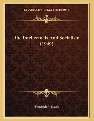 The Intellectuals And Socialism (1949) - Hayek, Friedrich A