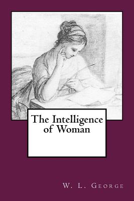 The Intelligence of Woman - George, W L