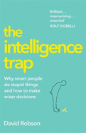 The Intelligence Trap: Revolutionise your Thinking and Make Wiser Decisions